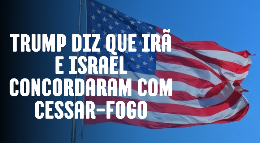 Trump diz que Irã e Israel concordaram com cessar-fogo