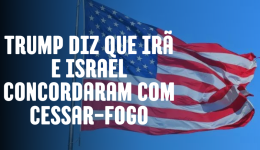 Trump diz que Irã e Israel concordaram com cessar-fogo