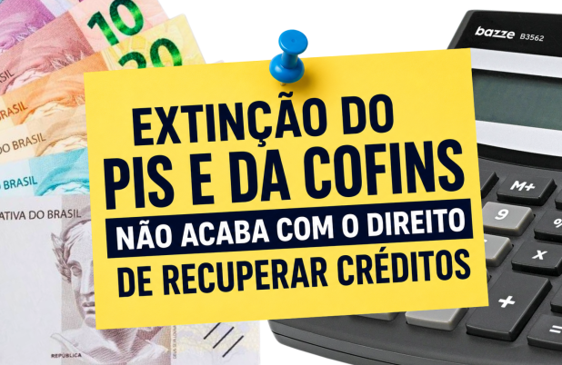Extinção do PIS e da COFINS não acaba com o direito de recuperar créditos