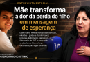 Mãe transforma a dor da perda do filho em mensagem de esperança