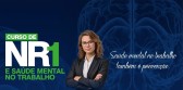 Curso de Extensão sobre Nr-1 e Saúde Mental no Trabalho tem data alterada