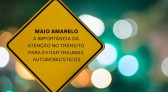 Movimento maio amarelo nasceu para conscientizar motoristas perante os perigos no trânsito