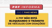 PRF desmente que veículos com doações estão sendo bloqueados